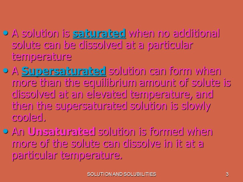 SOLUTION AND SOLUBILITIES 3 A solution is saturated when no additional solute can be